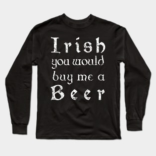 Irish youd buy me a beer shirt - Irish celtic text Long Sleeve T-Shirt